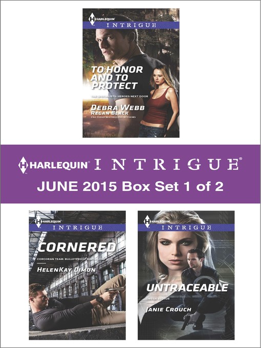 Title details for Harlequin Intrigue June 2015 - Box Set 1 of 2: To Honor and To Protect\Cornered\Untraceable by Debra Webb - Available